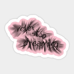 never stop dreaming Sticker